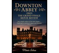 Downton Abbey: The Grand Finale (2025) Movie Review: An In-Depth Analysis of the Final Chapter - Exploring Its Emotional Impact and Cinematic Closure