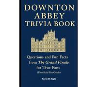 Downton Abbey Trivia Book: Questions and Fun Facts from The Grand Finale for True Fans (Unofficial Fan Guide)