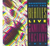 Downtown Does The Beatles Live At The Knitting Factory 1992