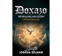Doxazo: Revealing His Glory: How the Glory of God is Revealed and How God is Glorified in the Life of the Saints