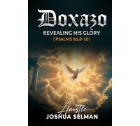 Doxazo: Revealing His Glory: How the Glory of God is Revealed and How God is Glorified in the Life of the Saints