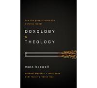 Doxology And Theology: How the Gospel Forms the Worship Leader