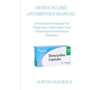DOXYCYCLINE ANTIBIOTICS MANUAL: A Practical Handbook for Diagnosis, Treatment, and Prevention in Infectious Diseases