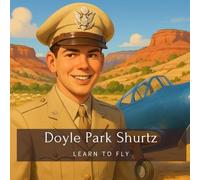 Doyle Park Shurtz: Learn to Fly (Family History StoryBooks)