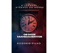 DOZE MANDAMENTOS: A JORNADA ATRAVES DO AGORA