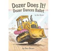 Dozer Dances Ballet: A Funny Picture Book for Kids Who Love Construction Vehicles and Dancing (Dozer Does It)