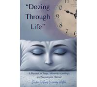 "Dozing Through Life": A Memoir of Naps, Misunderstandings, and Narcoleptic Humor!