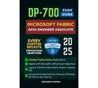 DP-700 Exam Guide: Microsoft Fabric Data Engineer Associate: Includes Practice Tests, Aligned with Microsoft’s Exam Objectives, Batch & Stream ... Preparation Series (Unofficial))