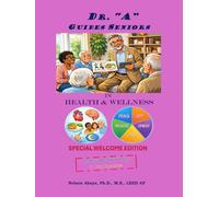 Dr. "A" Guides Seniors in Health & Wellness: (Special Welcome Edition)