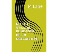 DR. A. T. STILL: EL FUNDADOR DE LA OSTEOPATÍA