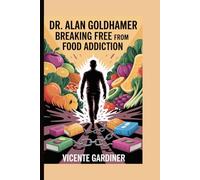 Dr. Alan Goldhamer: Breaking Free from Food Addiction