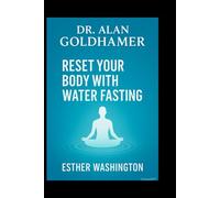 Dr. Alan Goldhamer: Reset Your Body with Water Fasting