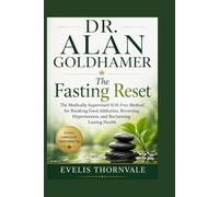 DR. ALAN GOLDHAMER: The Fasting Reset: The Medically Supervised SOS-Free Method for Breaking Food Addiction, Reversing Hypertension, and Reclaiming Lasting Health