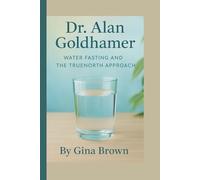 Dr. Alan Goldhamer: Water Fasting and the TrueNorth Approach