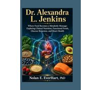 Dr. Alexandra L. Jenkins: Where Food Becomes a Metabolic Message: Exploring Clinical Nutrition, Functional Foods, Glucose Response, and Heart Health
