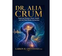 Dr. Alia Crum: Exploring Mindset, Stress, Health, and the Mind-Body Connection