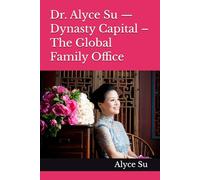 Dr. Alyce Su - Dynasty Capital - The Global Family Office