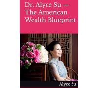 Dr. Alyce Su - The American Wealth Blueprint