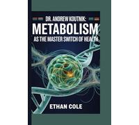 Dr. Andrew Koutnik:: Metabolism as the Master Switch of Health