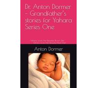 Dr. Anton Dormer - Grandfather’s stories for Yahara Series One: • Yahara, Loves Her Beautiiful Brown Skin • Yahara, Loves Her Beautiful Black Hair