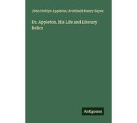 Dr. Appleton. His Life and Literary Relics