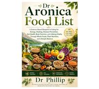 Dr Aronica Food List: A Science-Based Blueprint to Eating for Energy, Healing, Disease Prevention, Gut Health, Brain Function, and Lifelong Vitality ... Foods, Plant Nutrition, and Lifestyle Balance