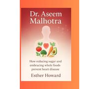Dr. Aseem Malhotra: How reducing sugar and embracing whole foods prevent heart disease