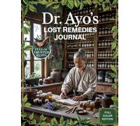 Dr. Ayo’s Lost Remedies Journal: Over 400 Time-Tested Herbal Recipes with Botanical Illustrations for Natural Healing and Lasting Wellness