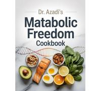 DR Azadi's Metabolic Freedom Cookbook: Transform Your Body and Mind with Doctor-Designed Recipes that Balance Hormones, Stabilize Blood Sugar, and Burn Fat Naturally