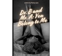 Dr. B and Mr. A: You Belong to Me: An Erotic Study in Power and Surrender: 4 (Anatomy of Obedience)