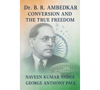 Dr. B. R. Ambedkar: Conversion and the True Freedom