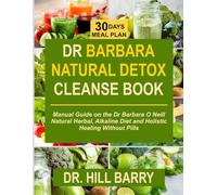 DR BARBARA NATURAL DETOX CLEANSE BOOK: Manual Guide on the Dr Barbara O Neill Natural Herbal, Alkaline Diet and Holistic Healing Without Pills