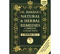DR. Barbara Natural & Herbal Remedies Complete Collection: The Complete Guide to Herbal & Natural Remedies for A Total Well Being Inspired By Barbara ... a Non-Toxic Lifestyle (Barbara O'Neill Books)