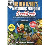 DR Ben Azadi's Metabolic Freedom Cookbook: 150+ Quick & Easy Fat-Burning, Hormone Balancing, and Anti Inflammatory Recipes with 120-Day Done for You Meal Plans