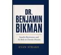 DR. BENJAMIN BIKMAN: Insulin Resistance and Its Role in Chronic Disease