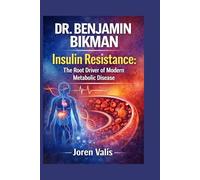DR. BENJAMIN BIKMAN: Insulin Resistance: The Root Driver of Modern Metabolic Disease