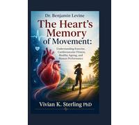 Dr. Benjamin Levine: The Heart’s Memory of Movement: Understanding Exercise, Cardiovascular Fitness, Healthy Ageing, and Human Performance