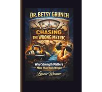 DR. BESTY GRUNCH: Chasing the Wrong Metric