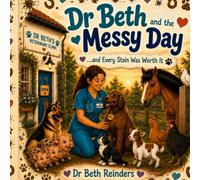 Dr Beth and the Messy Day: ......and Every Stain was Worth it. (Dr Beth Books)
