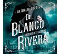 Dr. Blanco Rivera: Hacedor De Tragedias (audiolibro)