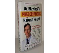 Dr. Blaylock's Prescriptions for Natural Health: 70 Remedies for Common Conditions