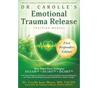 Dr. Carolle’s Emotional Trauma Release Training Manual: First Responders Edition (The Dr. Carolle Method™ Professional Training Series)