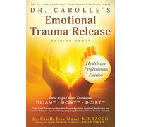 Dr. Carolle’s Emotional Trauma Release Training Manual: Healthcare Professionals Edition (The Dr. Carolle Method™ Professional Training Series)