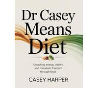 Dr Casey Means Diet: Unlocking Energy, Vitality, and Metabolic Freedom Through Food (Cellular Wellness)