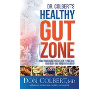 Dr Colbert's Healthy Gut Zone: Heal Your Digestive System to Restore Your Body and Renew Your Mind