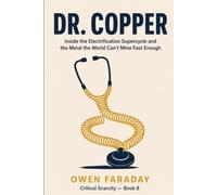 Dr. Copper: Inside the Electrification Supercycle and the Metal the World Can't Mine Fast Enough (Critical Scarcity)