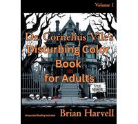 Dr. Cornelius Vile's Disturbing Coloring Book for Adults: Volume 1 (Dr. Cornelius Vile's Coloring Book Series for Adults)