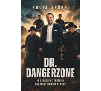 Dr. Dangerzone - In Search of Truth in the Most Daring Places: FARC in Colombia, Kadyrov in Chechnya, Night Wolves in Donbass, ISIS in Syria, MILF in Mindanao and many more - Incl. Photos