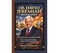DR. DAVID JEREMIAH BIOGRAPHY: Turning Point in a Turbulent World - How One Pastor Helped Millions Navigate Truth, Hope and Prophecy