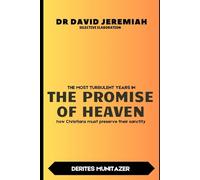 DR DAVID JEREMIAH SELECTIVE ELABORATION: THE MOST TURBULENT YEARS IN THE PROMISE OF HEAVEN how Christians must preserve their sanctity